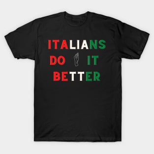 Italians do it better funny quote T-Shirt